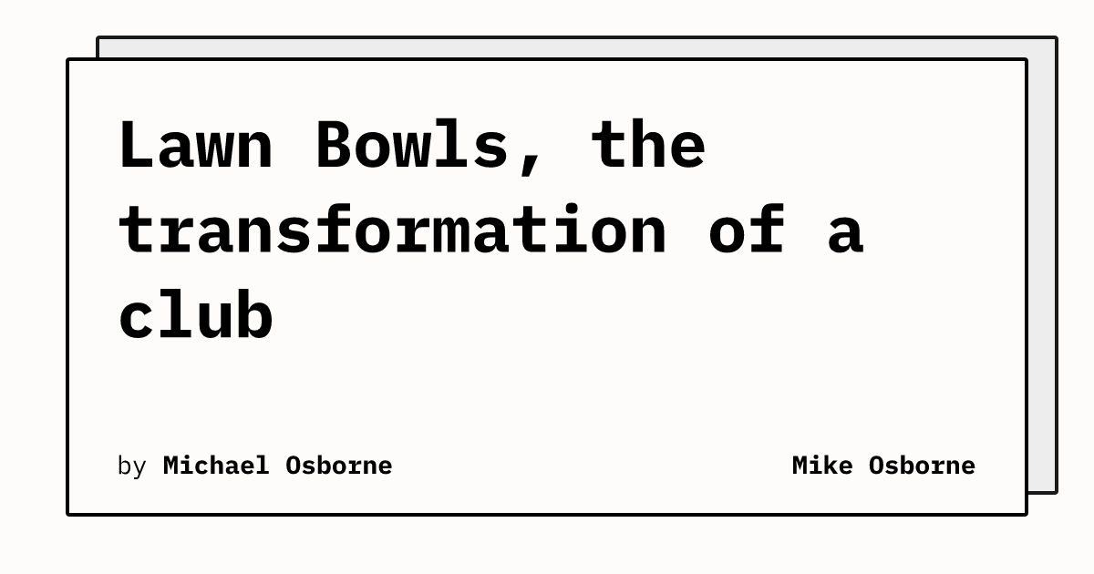 Lawn Bowls, the transformation of a club | Mike Osborne